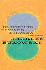 Charles Bukowski Slouching Toward Nirvana